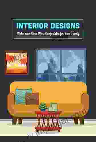 Interior Designs: Make Your Home More Comfortable For Your Family: Interior Decorating