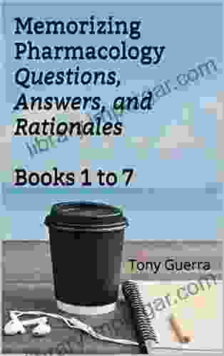 Memorizing NCLEX And NAPLEX Pharmacology Questions Answers And Rationales 1 To 7: Multiple Choice Matching Mnemonics And A Final Exam (Memorizing Pharmacology)