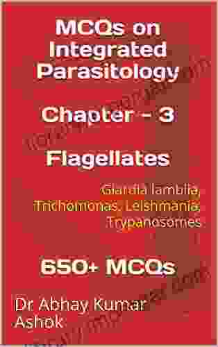 MCQs On Integrated Parasitology Chapter 3 Flagellates 650+ MCQs: Giardia Lamblia Trichomonas Leishmania Trypanosomes (MCQ S On Parasitology)