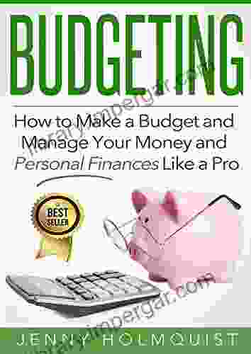 Budgeting: How To Make A Budget And Manage Your Money And Personal Finances Like A Pro