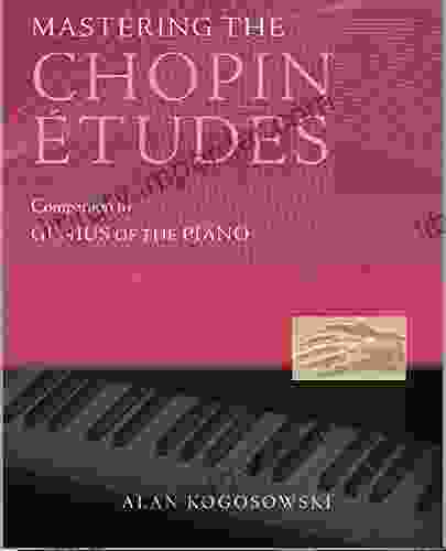 Mastering The Chopin Etudes: Companion To Genius Of The Piano