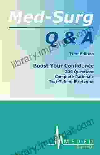 Med Surg Q A: Boost Your Confidence: 200 Questions Complete Rationale Test Taking Strategies