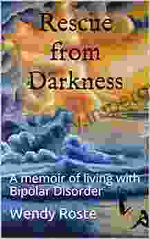 Rescue from Darkness: A memoir of living with Bipolar Disorder