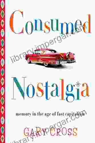 Consumed Nostalgia: Memory In The Age Of Fast Capitalism