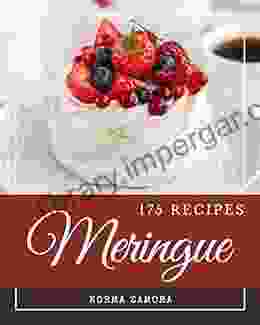 175 Meringue Recipes: Meringue Cookbook The Magic to Create Incredible Flavor