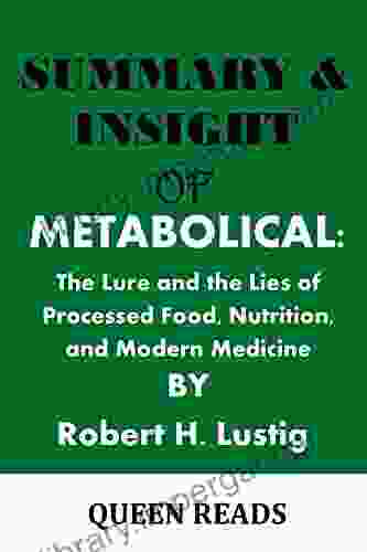 SUMMARY INSIGHT OF: METABOLICAL BY Robert H Lustig: The Lure and the Lies of Processed Food Nutrition and Modern Medicine