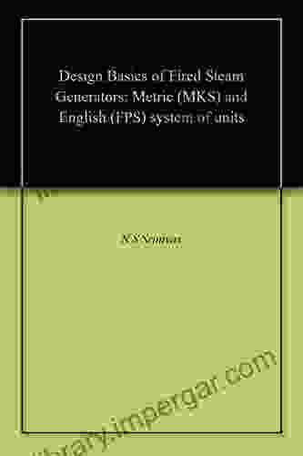 Design Basics Of Fired Steam Generators: Metric (MKS) And English (FPS) System Of Units