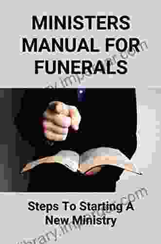 Ministers Manual For Funerals: Steps To Starting A New Ministry