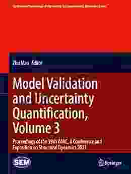 Model Validation And Uncertainty Quantification Volume 3: Proceedings Of The 39th IMAC A Conference And Exposition On Structural Dynamics 2024 (Conference Society For Experimental Mechanics Series)