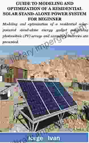 GUIDE TO MODELING AND OPTIMIZATION OF A RESIDENTIAL SOLAR STAND ALONE POWER SYSTEM FOR BEGINNER: Modeling And Optimization Of A Residential Solar Powered Stand Alone Energy Gadget Comprising Photovol