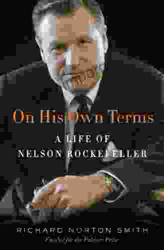 On His Own Terms: A Life Of Nelson Rockefeller