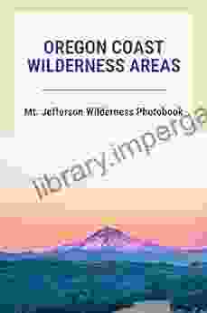 Oregon Coast Wilderness Areas: Mt Jefferson Wilderness Photobook: Opal Creek Wilderness