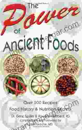 The Power Of Ancient Foods: Over 200 Recipes Food History And Nutrition Secrets