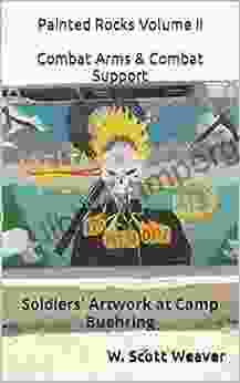 Painted Rocks Volume II Combat Arms Combat Support: Soldiers Artwork At Camp Buehring (Soldiers Artwork At Camp Buehring Painted Rocks)