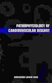 PATHOPHYSIOLOGY OF CARDIOVASCULAR DISEASE: The Ultimate Guide On Anatomy And Introduction Of Circulatory System