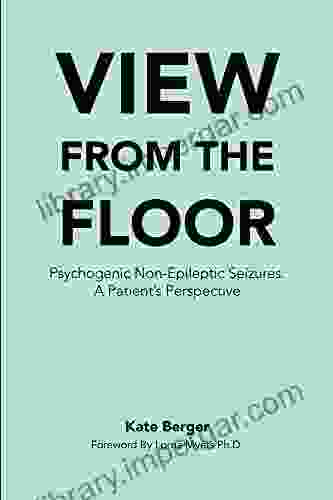 View From The Floor: Psychogenic Non Epileptic Seizures: A Patient S Perspective