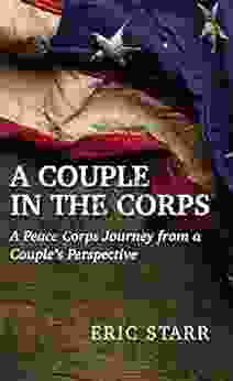 A Couple in the Corps: A Peace Corps Journey From A Couple s Perspective