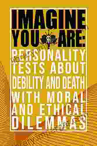 Imagine You Are: Personality Tests about Debility and Death with Moral and Ethical Dilemmas