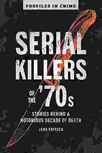 Serial Killers Of The 70s: Stories Behind A Notorious Decade Of Death (Profiles In Crime 2)