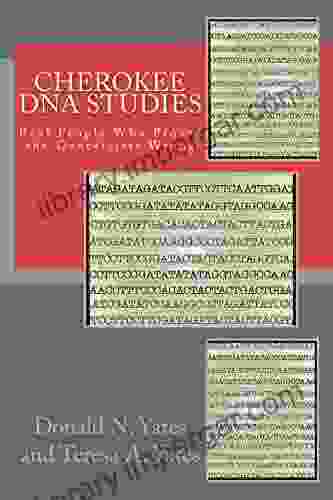 Cherokee DNA Studies: Real People Who Proved The Geneticists Wrong (DNA Consultants On Consumer Genetics 1)