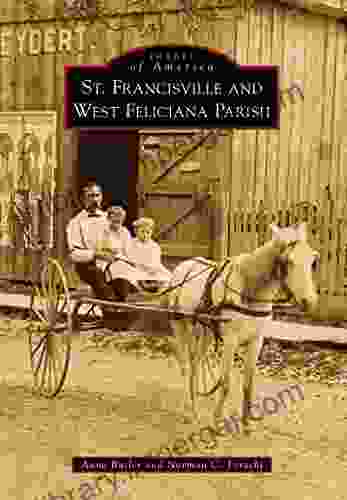 St Francisville And West Feliciana Parish (Images Of America)