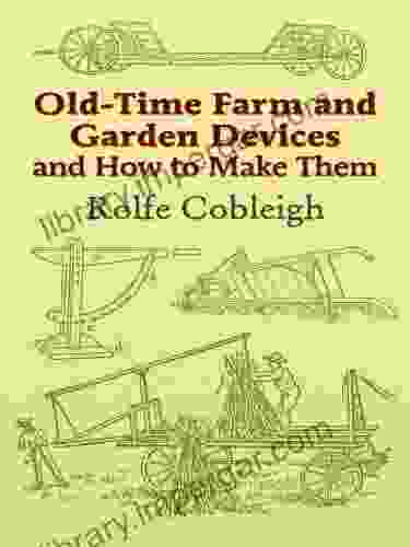 Old Time Farm And Garden Devices And How To Make Them