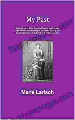 My Past: Reminiscences of the Courts of Austria and Bavaria together with the true story of the events leading up to the tragic death of Rudolph Crown Prince of Austria