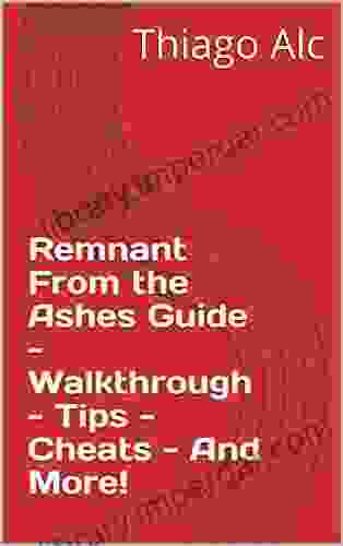 Remnant From The Ashes Guide Walkthrough Tips Cheats And More