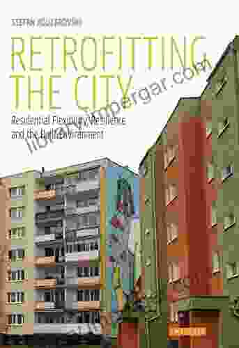 Retrofitting The City: Residential Flexibility Resilience And The Built Environment (International Library Of Human Geography 29)