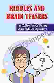 Riddles And Brain Teasers: A Collection Of Funny And Riddles Questions