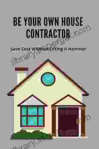 Be Your Own House Contractor: Save Cost Without Lifting A Hammer: Pat Fay Method