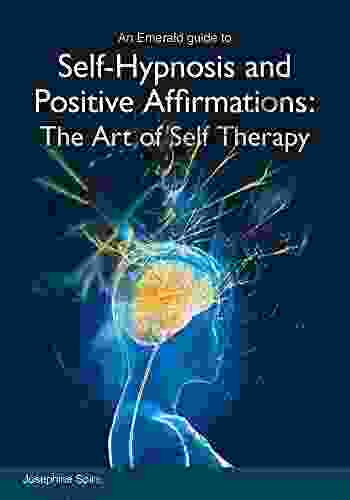 Self Hypnosis And Positive Affirmations: The Art Of Self Therapy