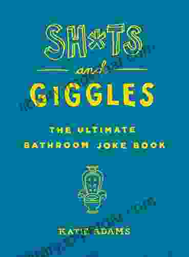 Sh*ts And Giggles: The Ultimate Bathroom Joke