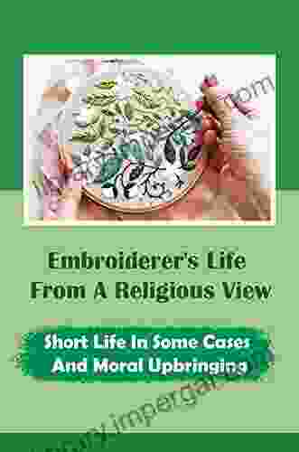 Embroiderer S Life From A Religious View: Short Life In Some Cases And Moral Upbringing: Secret Of Symbolism Of Sampler Motifs