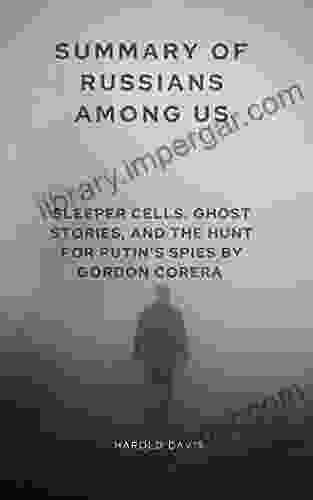 Summary Of Russians Among Us: Sleeper Cells Ghost Stories And The Hunt For Putin S Spies By Gordon Corera