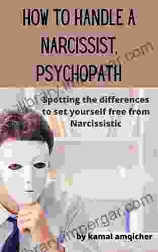 How to Handle a Narcissist Psychopath: Spotting the Differences to set Yourself free from Narcissistic