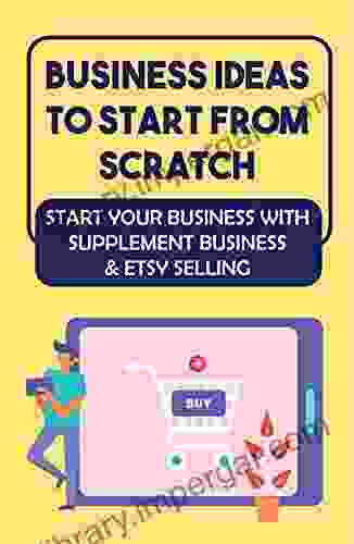 Business Ideas To Start From Scratch: Start Your Business With Supplement Business Etsy Selling: How To Find Products That Sells