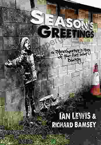 Season S Greetings: A Steelworker S Story Of The Port Talbot Banksy