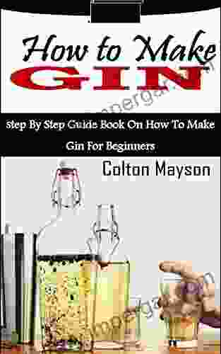 HOW TO MAKE GIN: Step By Step Guide On How To Make Gin For Beginners