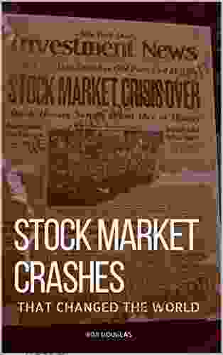 STOCK MARKET CRASHES THAT CHANGED THE WORLD: The Stock Market Crashes That Shaped Today