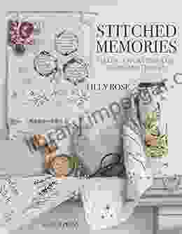 Stitched Memories: Telling A Story Through Cloth And Thread