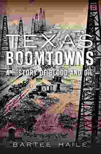 Texas Boomtowns: A History of Blood and Oil