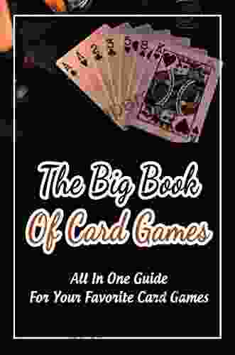 The Big Of Card Games: All In One Guide For Your Favorite Card Games