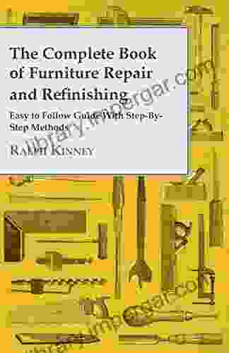 The Complete Of Furniture Repair And Refinishing Easy To Follow Guide With Step By Step Methods