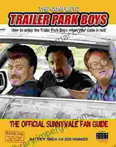 The Complete Trailer Park Boys: How To Enjoy The Trailer Park Boys When The Cable Is Out