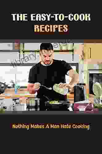 The Easy To Cook Recipes: Nothing Makes A Man Hate Cooking