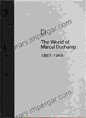 The World of Marcel Duchamp 1887 1968