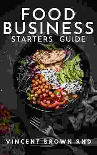 FOOD BUSINESS STARTERS GUIDE: The Essential And Simple Strategic Plan to Build and Maintain a Successful Mobile And Food Business