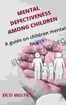 MENTAL DEFECTIVENESS AMONG CHILDREN: A guide on children mental health