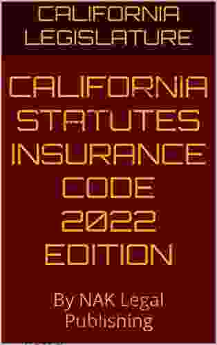 CALIFORNIA STATUTES INSURANCE CODE 2024 EDITION: By NAK Legal Publishing